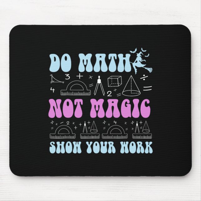 Do Math Not Magic Show Your Work Funny Math Back T Mouse Pad (Front)
