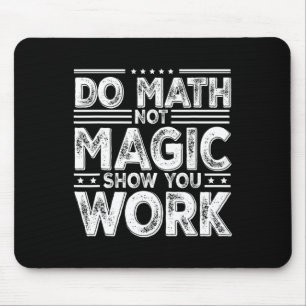 Do Math Not Magic Show Your Work Funny Math Back T Mouse Pad