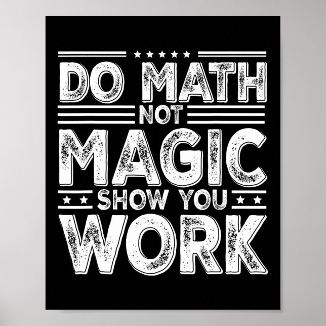 Do Math Not Magic Show Your Work Funny Math Back T Poster (Front)