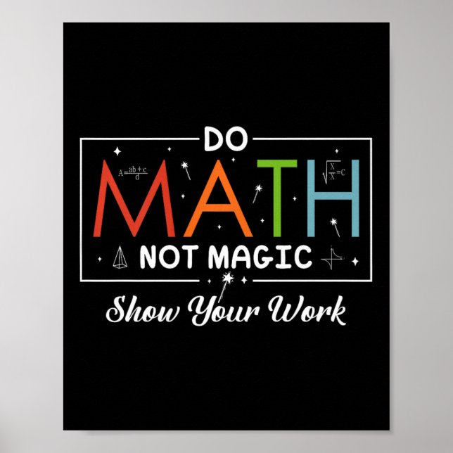 Do Math Not Magic Show Your Work Funny Math Back T Poster (Front)
