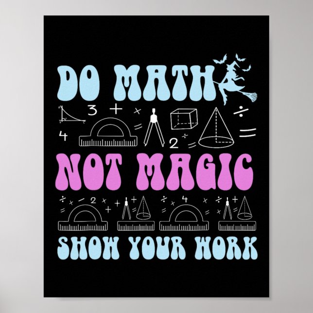 Do Math Not Magic Show Your Work Funny Math Back T Poster (Front)