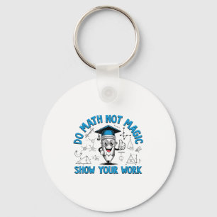 Do Math Not Magic Show Your Work Funny Math Teache Keychain