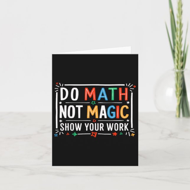 Do Math Not Magic Show Your Work Graphic  Card (Front)