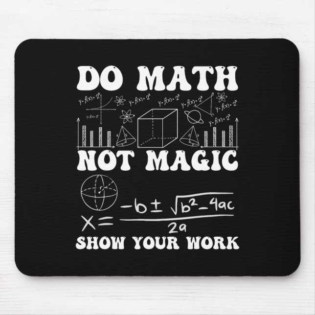 Do Math Not Magic Show Your Work Math Back To Scho Mouse Pad (Front)