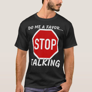 Do Me A Favor And Stop Talking - Best Design T-Shirt