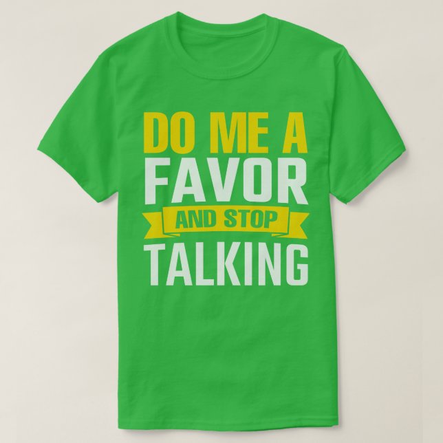 Do Me A Favour And Stop Talking T-Shirt (Design Front)