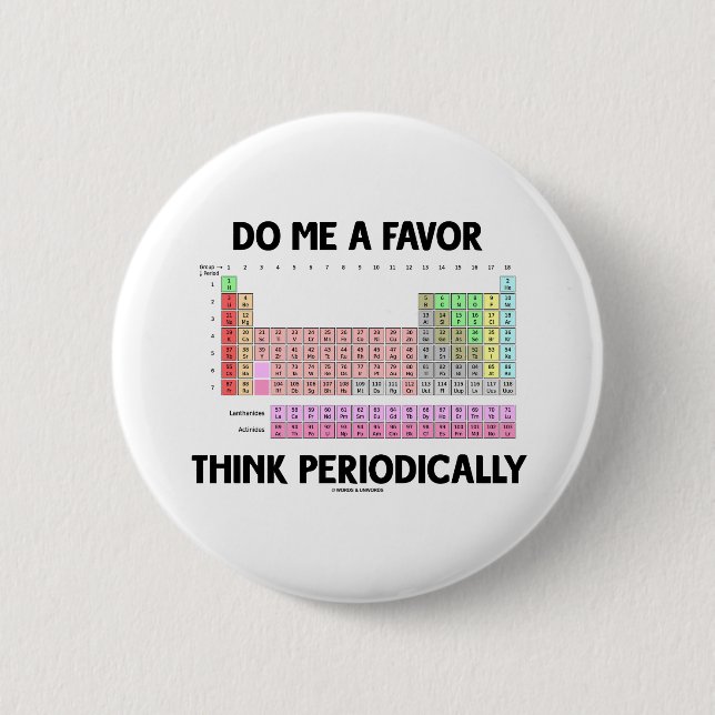 Do Me A Favour Think Periodically (Periodic Table) 2 Inch Round Button (Front)