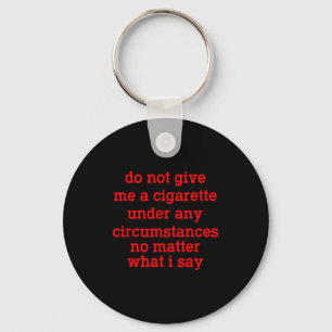 Do Me Not Give Cigarette Any Circumstances Keychain