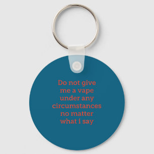 Do Me Not Give Vape Any Circumstances Keychain