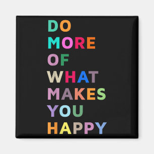 Do More Of What Gives You Happiness Motivational Q Magnet