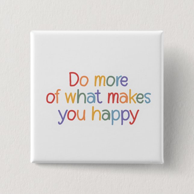 Do More Of What Make You Happy 2 Inch Square Button (Front)