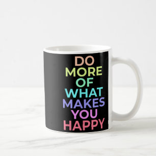 Do More Of What Make You Happy Best Birthday Gifts Coffee Mug