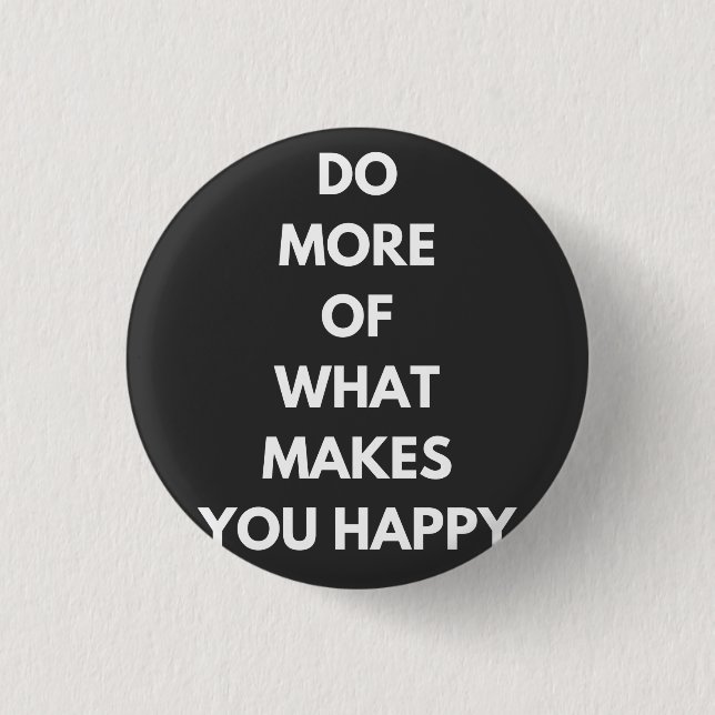 do more of what makes you happy 1 inch round button (Front)