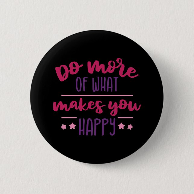 Do more of what makes you happy 2 inch round button (Front)
