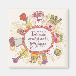 Do More Of What Makes You Happy 2 Magnet