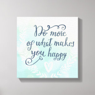 Do More Of What Makes You Happy Canvas Print