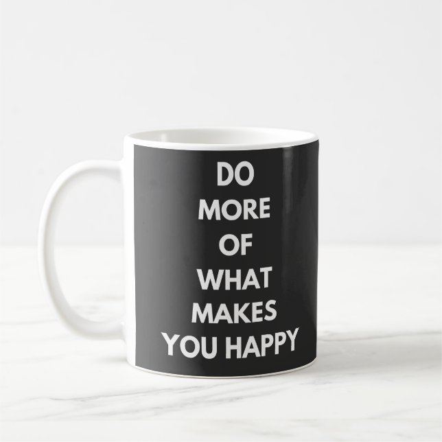 do more of what makes you happy coffee mug (Left)