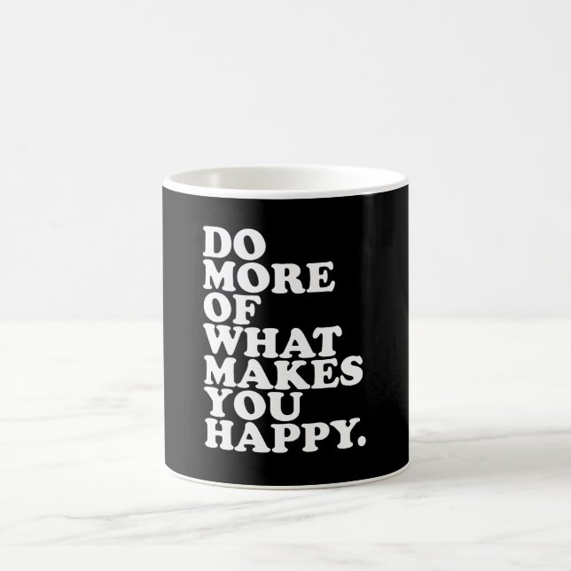 Do More Of What Makes You Happy. Coffee Mug (Center)