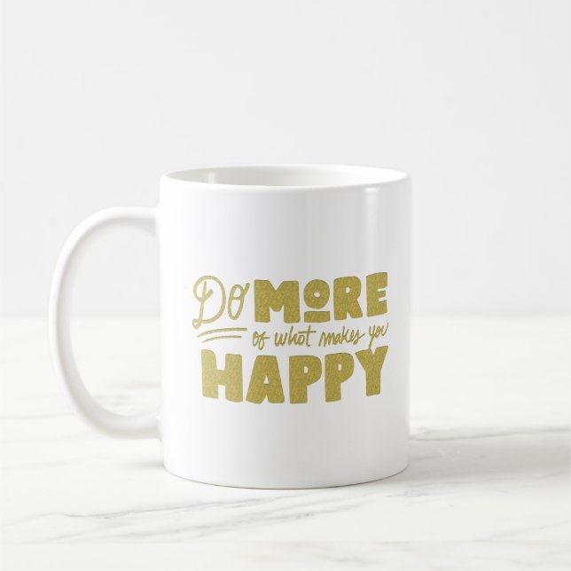 do more of what makes you happy coffee mug (Left)