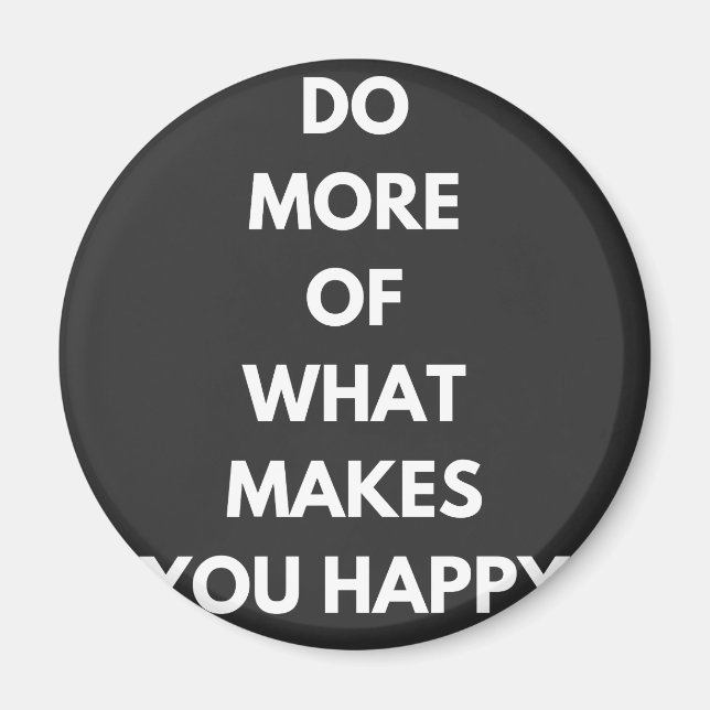 do more of what makes you happy magnet (Front)