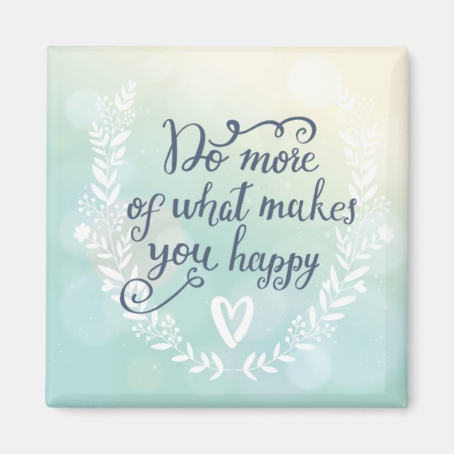 Do More Of What Makes You Happy Magnet (Front)