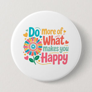Do More Of What Makes You Happy - Motivational (2) 3 Inch Round Button