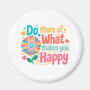 Do More Of What Makes You Happy - Motivational (2) Magnet