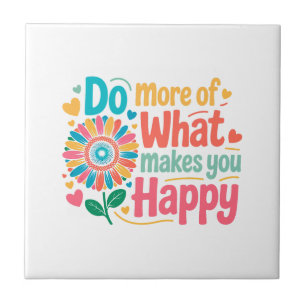 Do More Of What Makes You Happy - Motivational (2) Tile