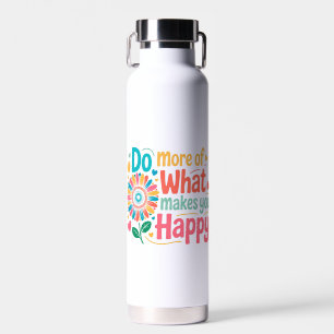 Do More Of What Makes You Happy - Motivational (2) Water Bottle