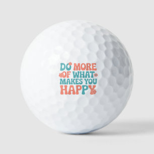 Do More Of What Makes You Happy - Motivational Golf Balls