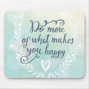 Do More Of What Makes You Happy Mouse Pad