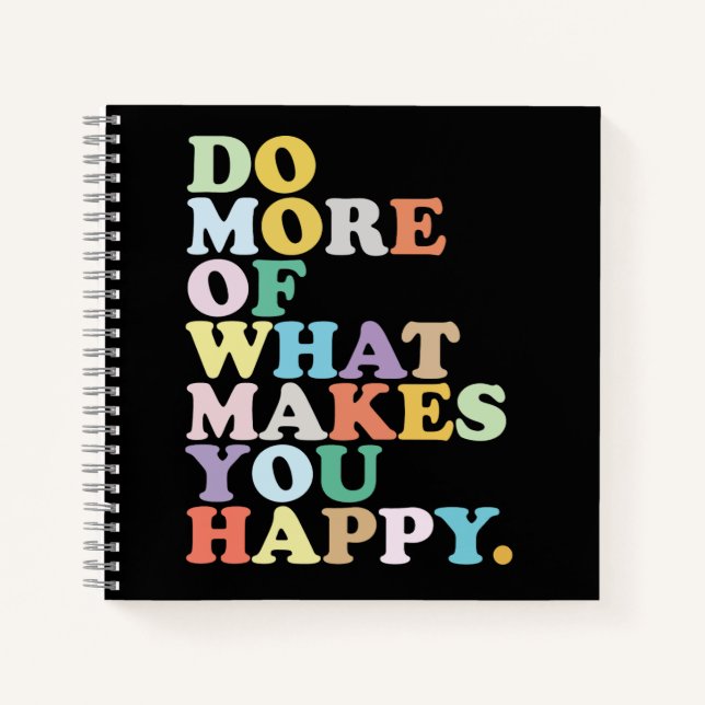 Do More Of What Makes You Happy. Notebook (Front)