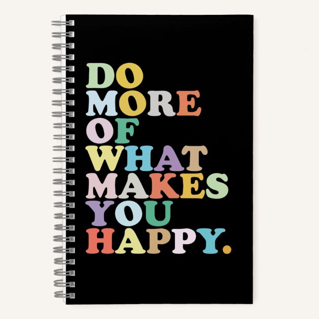 Do More Of What Makes You Happy. Notebook (Front)