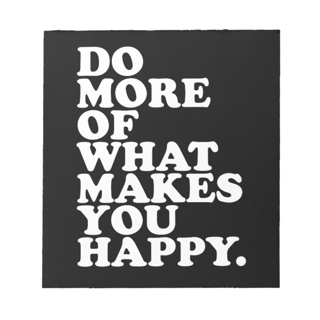 Do More Of What Makes You Happy. Notepad (Front)