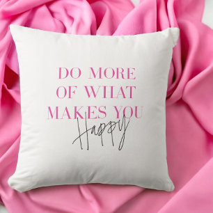 Do More Of What Makes You Happy Positive Message Throw Pillow