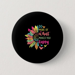 Do More Of What Makes You Happy Positive Quotes Fl 2 Inch Round Button