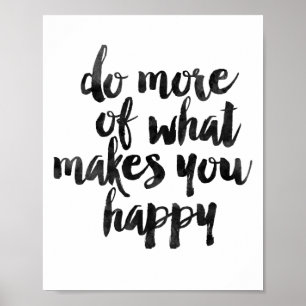 Do More Of What Makes You Happy Poster