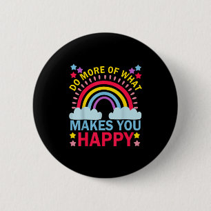 Do More Of What Makes You Happy Rainbow Graphic Mo 2 Inch Round Button