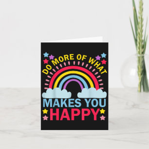Do More Of What Makes You Happy Rainbow Graphic Mo Card