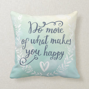Do More Of What Makes You Happy Throw Pillow