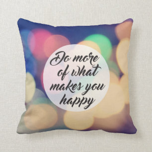 Do More of What Makes you Happy Throw Pillow