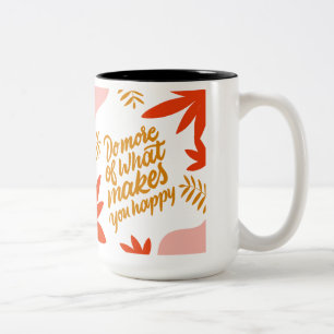 Do More Of What Makes You happy Two-Tone Coffee Mug