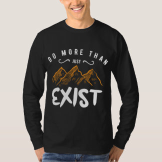 Do More Than Just Exist T-Shirt