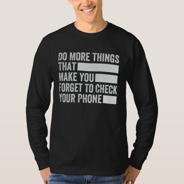 Do More Things That Make You Forget To Check Your  T-Shirt (Front)