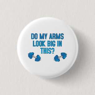 Do My Arms Look Big In This 1 Inch Round Button