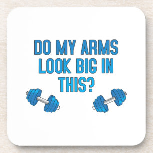 Do My Arms Look Big In This Coaster