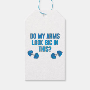 Do My Arms Look Big In This Gift Tags