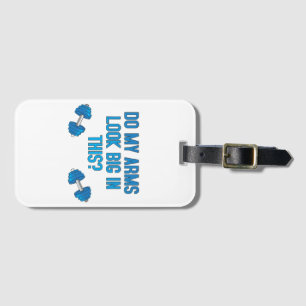 Do My Arms Look Big In This  Luggage Tag