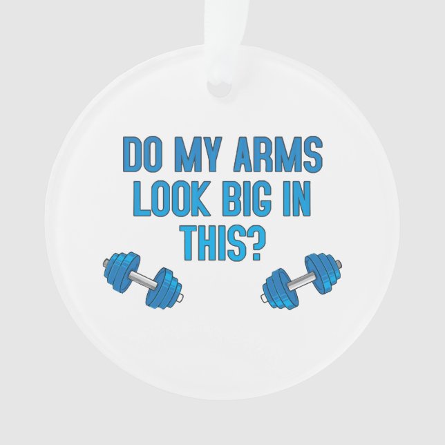 Do My Arms Look Big In This  Ornament (Front)