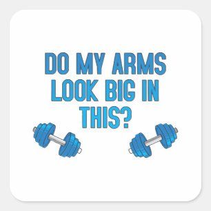 Do My Arms Look Big In This  Square Sticker